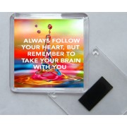 Always Follow your Heart, But Remember to take your Brain with You - Square Acrylic Fridge Magnet