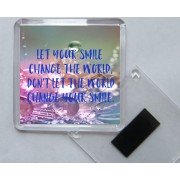 Let Your Smile Change the World, Don't let the World Change your Smile. - Square Acrylic Fridge Magnet