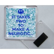 It Takes two to Make a Neurotic. - Square Acrylic Fridge Magnet