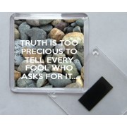 Truth is Too Precious to Tell Every Fool who asks for It. - Square Acrylic Fridge Magnet