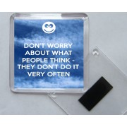 Don't Worry about what People think - They Don't do it very Often - Square Acrylic Fridge Magnet