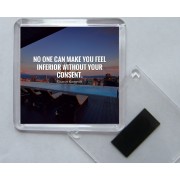 No one can make You Feel Inferior Without Your Consent - Eleanor Roosevelt - Square Acrylic Fridge Magnet