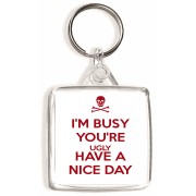 I'm Busy You're Ugly Have a Nice Day - Square Keyring