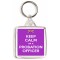 Keep Calm I'm a Probation Officer - Square Keyring