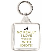 No Really I Love Working with Idiots! - Square Keyring