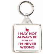 I May not always be Right But I'm Never Wrong - Square Keyring
