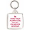I May not always be Right But I'm Never Wrong - Square Keyring