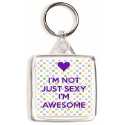 I'm Not Just Sexy I'm Awesome - Square Keyring