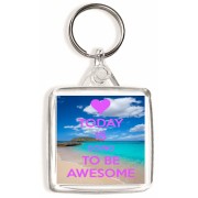 Today is Going to be Awesome - Square Keyring
