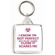 I Know I'm Not Perfect but I'm so Damm Close it Scares Me - Square Keyring