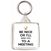 Be Nice or I'll Send you to a Meeting - Square Keyring