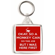 Okay, So a Monkey can do this Job But I was Here First - Square Keyring