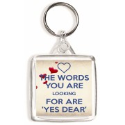 The Words you are Looking for are"Yes Dear" - Square Keyring