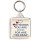 The Words you are Looking for are"Yes Dear" - Square Keyring