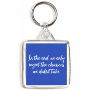 In the end, we only regret the chances we didn't take - Square Keyring