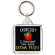Exercise? I thought you said Extra Fries - Square Keyring