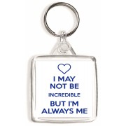 I May Not be Incredible But I'm Always Me - Square Keyring