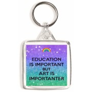 Education is Important But Art is Importanter - Square Keyring