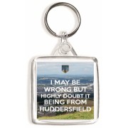 I May be Wrong But Highly Doubt it Being From Huddersfield - Square Keyring