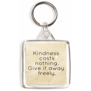 Kindness costs nothing. Give it away freely. - Square Keyring