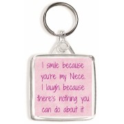I smile because you're my Niece. I laugh because there's nothing you can do about it - Square Keyring