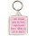 I smile because you're my Niece. I laugh because there's nothing you can do about it - Square Keyring