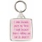 I smile because you're my Niece. I laugh because there's nothing you can do about it - Square Keyring