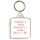 Yesterday is history Tomorrow is a mystery Today is a Gift - Square Keyring