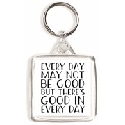 Every Day may Not be Good But there's Good in Every Day - Square Keyring