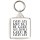 Every Day may Not be Good But there's Good in Every Day - Square Keyring