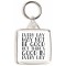 Every Day may Not be Good But there's Good in Every Day - Square Keyring