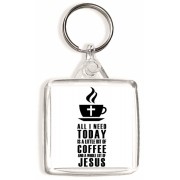 All I need Today is a little bit of Coffee and a Whole Lot of Jesus - Square Keyring