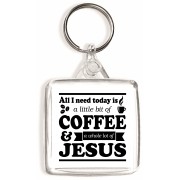 All I need Today is a little bit of Coffee and a Whole Lot of Jesus - Square Keyring