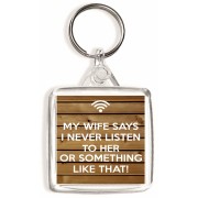 My Wife Says I Never Listen to Her or Something Like That! - Square Keyring