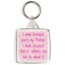 I smile because you're my Mother. I laugh because there's nothing you can do about it - Square Keyring