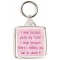 I smile because you're my Sister. I laugh because there's nothing you can do about it - Square Keyring
