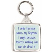 I smile because you're my Nephew. I laugh because there's nothing you can do about it - Square Keyring