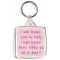I smile because your my Aunty. I laugh because there's nothing you can do about it - Square Keyring