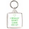 I Really Don't Care Do U? - Square Keyring