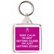 Keep Calm I'm Not Getting Older, I'm Just Getting Sexier. - Square Keyring
